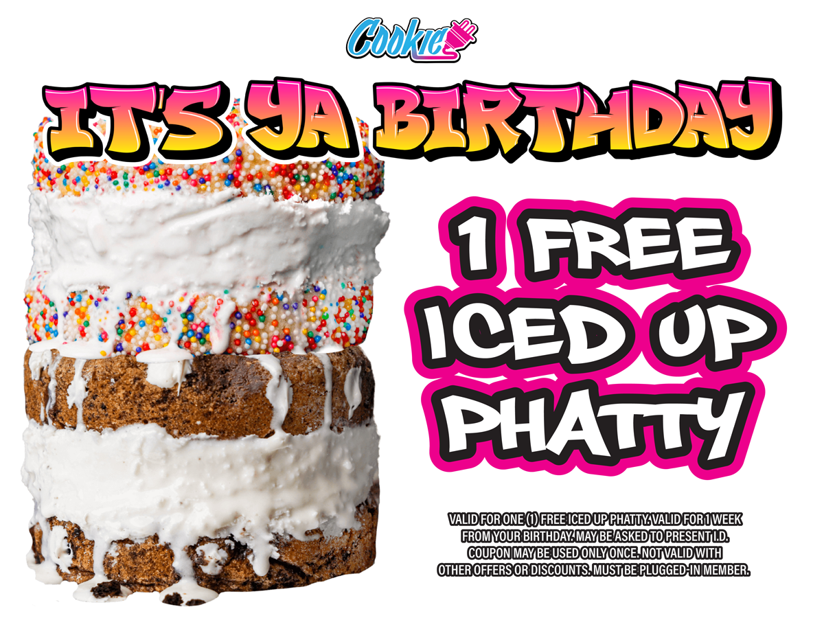 northport cookie plug cookie bakery in tuscaloosa al cookie rewards free birthday deals Digital graphic that says 'It's ya birthday - 1 free iced up phatty' with pictures of thick cookies with ice cream in both chocolate chip cookies and sugar cookies with sprinkles.